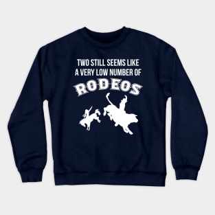 Two still seems like a very low number of rodeos Crewneck Sweatshirt